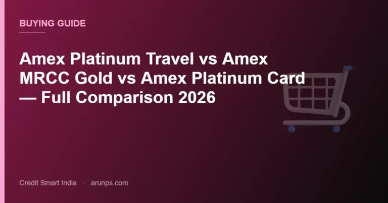Amex Platinum Travel vs Amex MRCC Gold vs Amex Platinum Card — Full Comparison 2026
