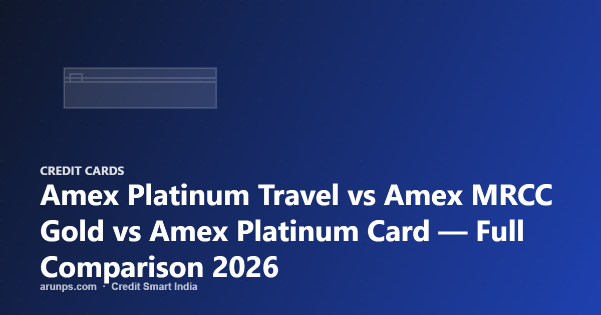 Amex Platinum Travel vs Amex MRCC Gold vs Amex Platinum Card — Full Comparison 2026