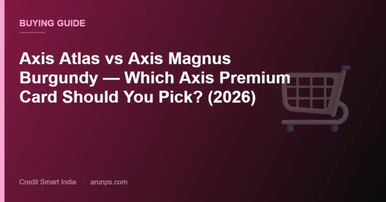 Axis Atlas vs Axis Magnus Burgundy — Which Axis Premium Card Should You Pick? (2026)