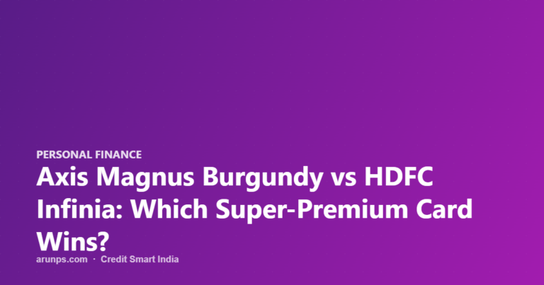 Axis Magnus Burgundy vs HDFC Infinia: Which Super-Premium Card Wins?