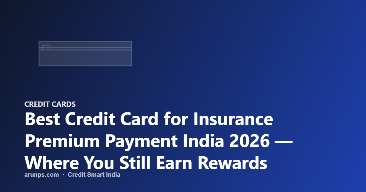 Best Credit Card for Insurance Premium Payment India 2026 — Where You Still Earn Rewards