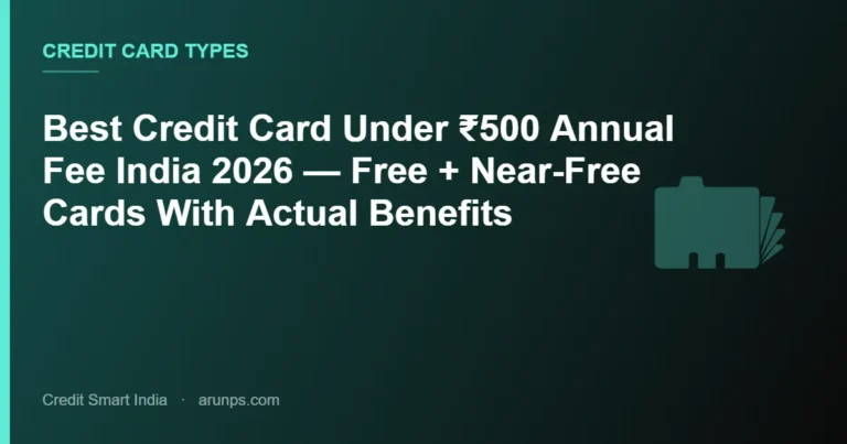 Best Credit Card Under ₹500 Annual Fee India 2026 — Free + Near-Free Cards With Actual Benefits