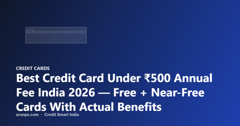 Best Credit Card Under ₹500 Annual Fee India 2026 — Free + Near-Free Cards With Actual Benefits