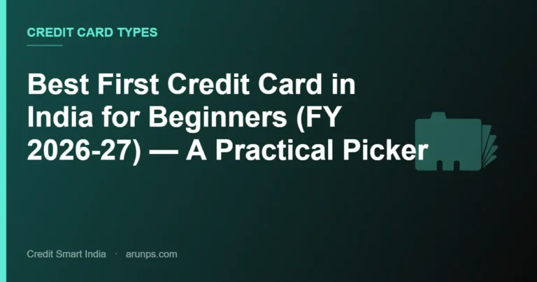 Best First Credit Card in India for Beginners (FY 2026-27) — A Practical Picker