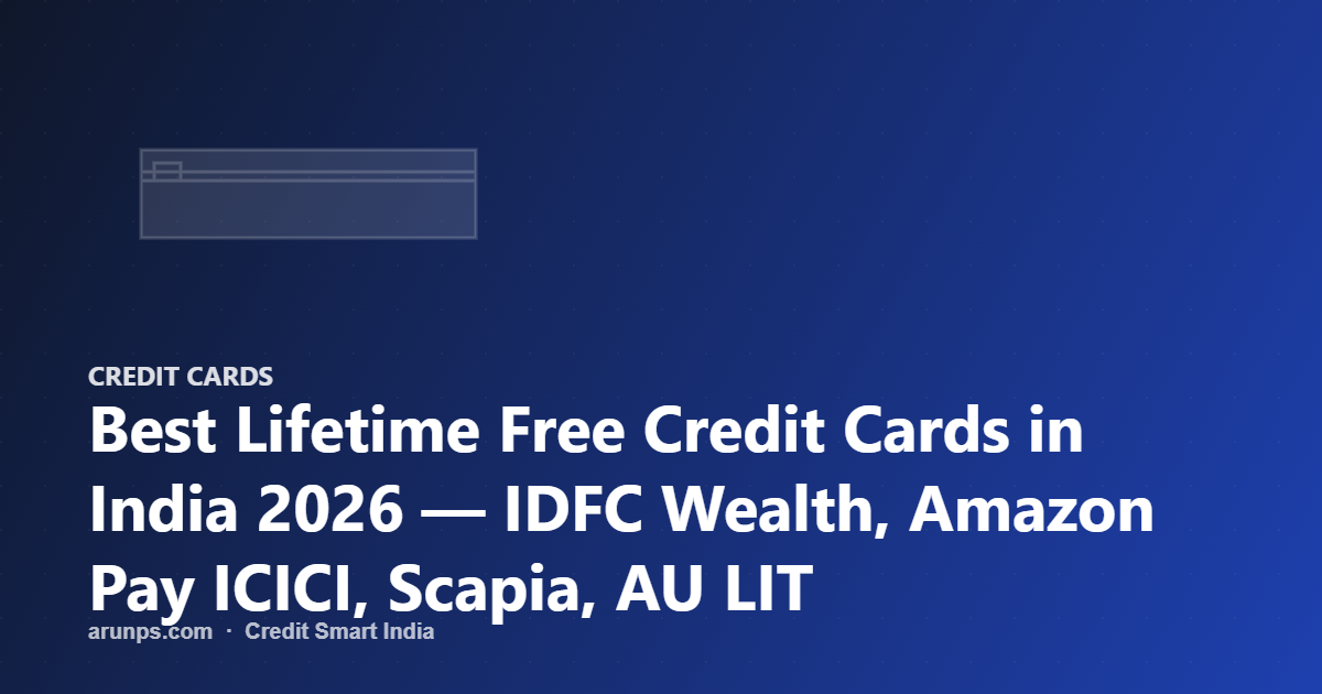 Best Lifetime Free Credit Cards in India 2026 — IDFC Wealth, Amazon Pay ICICI, Scapia, AU LIT