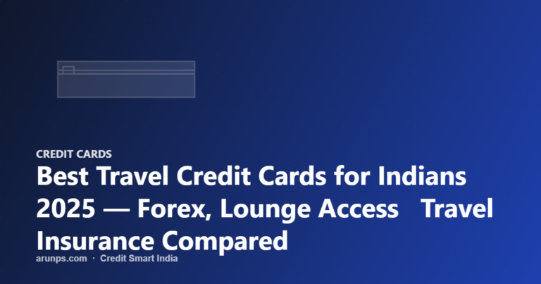 Best Travel Credit Cards for Indians 2025 — Forex, Lounge Access Travel Insurance Compared