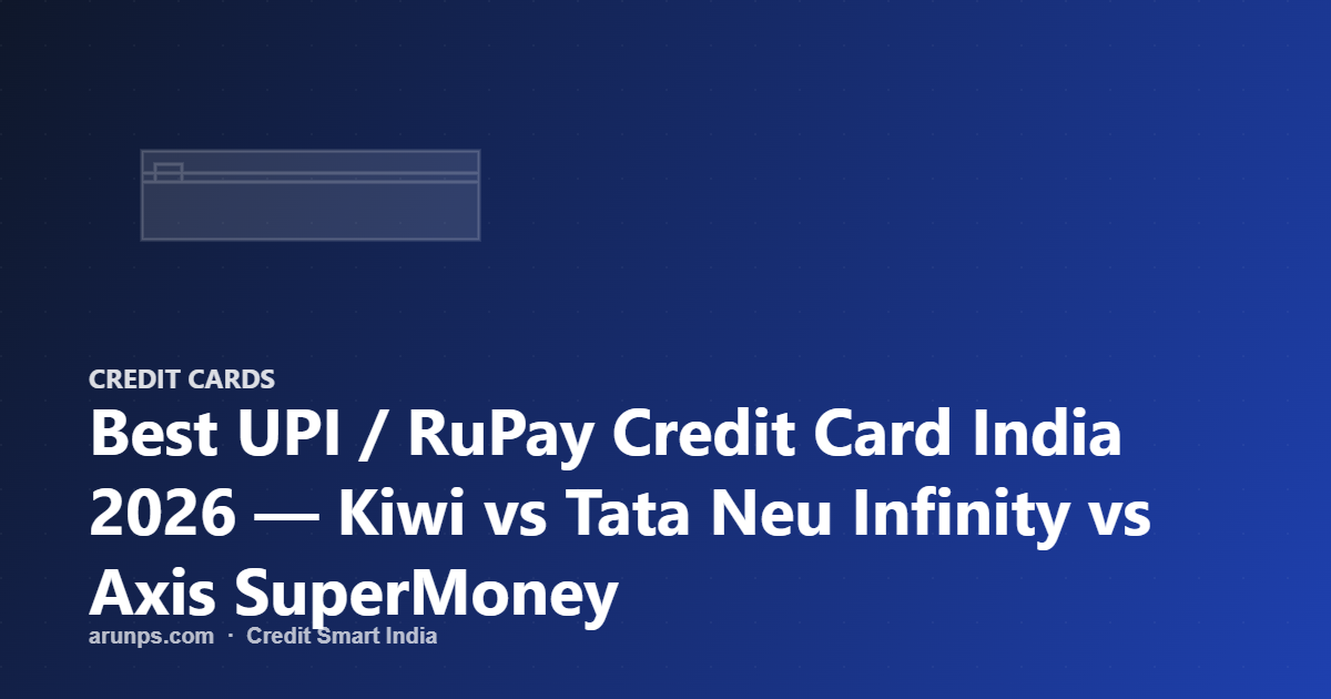 Best UPI / RuPay Credit Card India 2026 — Kiwi vs Tata Neu Infinity vs Axis SuperMoney