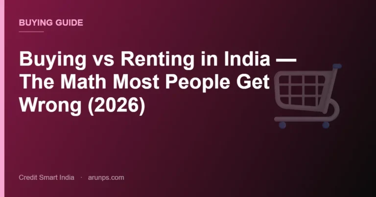 Buying vs Renting in India — The Math Most People Get Wrong (2026)