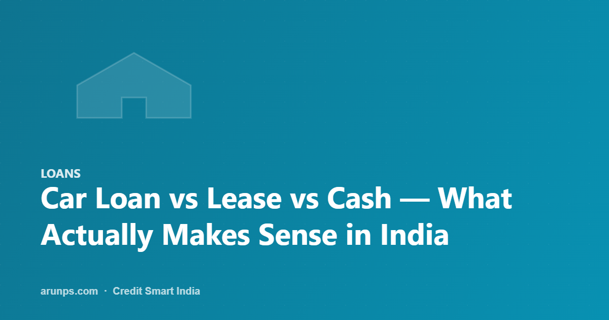 Car Loan vs Lease vs Cash — What Actually Makes Sense in India