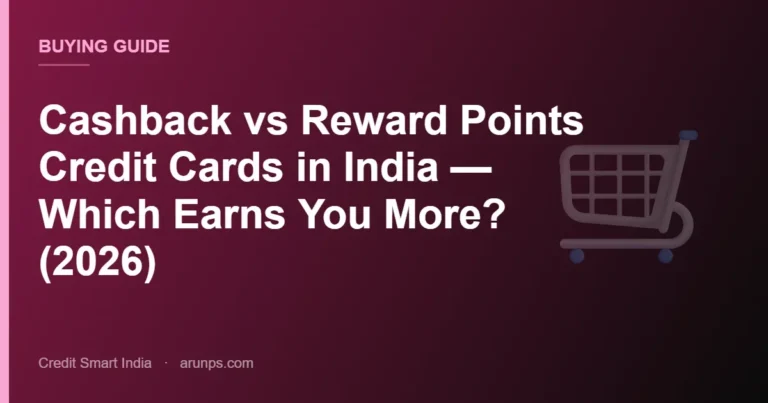 Cashback vs Reward Points Credit Cards in India — Which Earns You More? (2026)