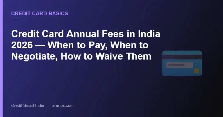 Credit Card Annual Fees in India 2026 — When to Pay, When to Negotiate, How to Waive Them