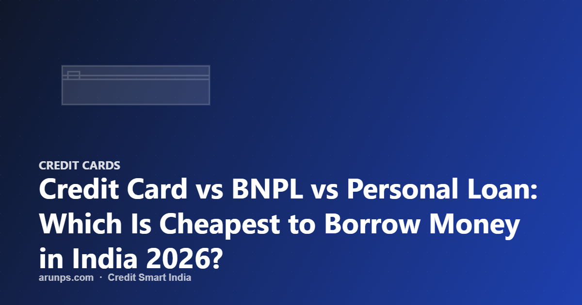 Credit Card vs BNPL vs Personal Loan: Which Is Cheapest to Borrow Money in India 2026?