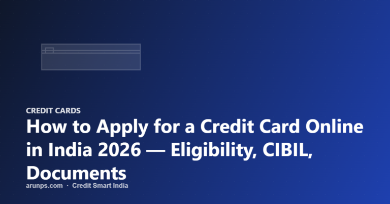 How to Apply for a Credit Card Online in India 2026 — Eligibility, CIBIL, Documents