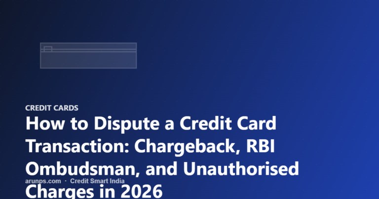How to Dispute a Credit Card Transaction: Chargeback, RBI Ombudsman, and Unauthorised Charges in 2026