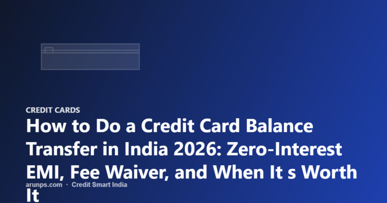 How to Do a Credit Card Balance Transfer in India 2026: Zero-Interest EMI, Fee Waiver, and When It s Worth It
