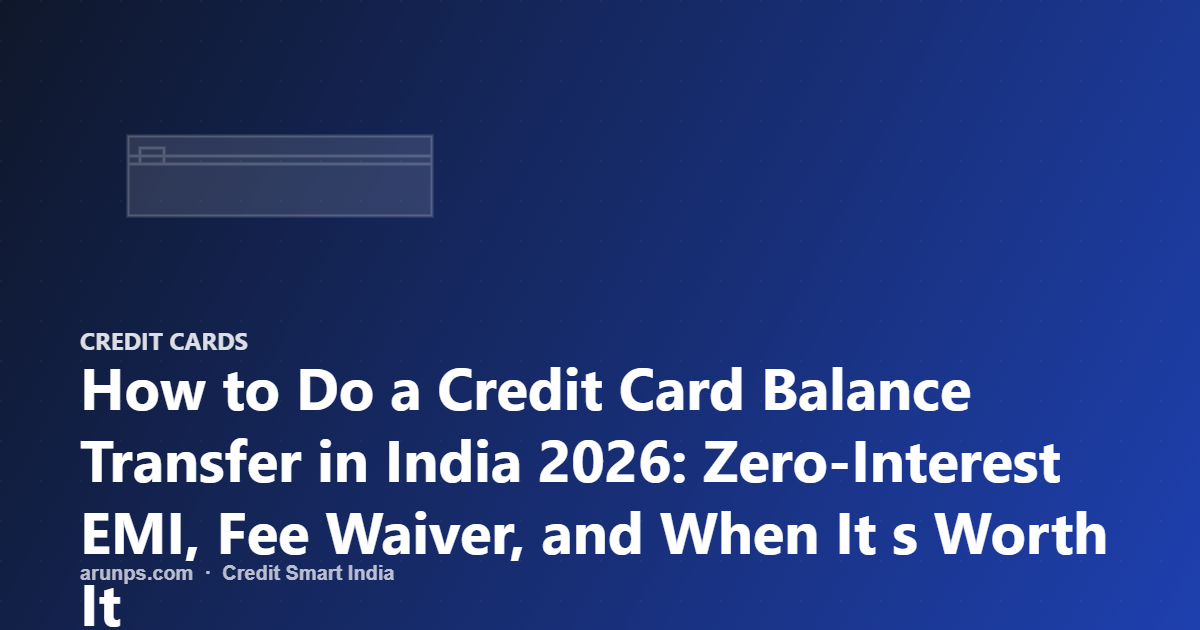 How to Do a Credit Card Balance Transfer in India 2026: Zero-Interest EMI, Fee Waiver, and When It s Worth It