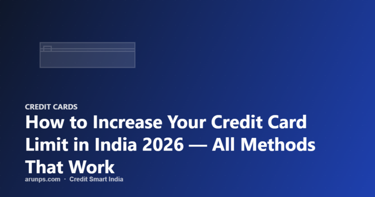 How to Increase Your Credit Card Limit in India 2026 — All Methods That Work