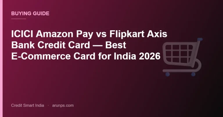 ICICI Amazon Pay vs Flipkart Axis Bank Credit Card — Best E-Commerce Card for India 2026