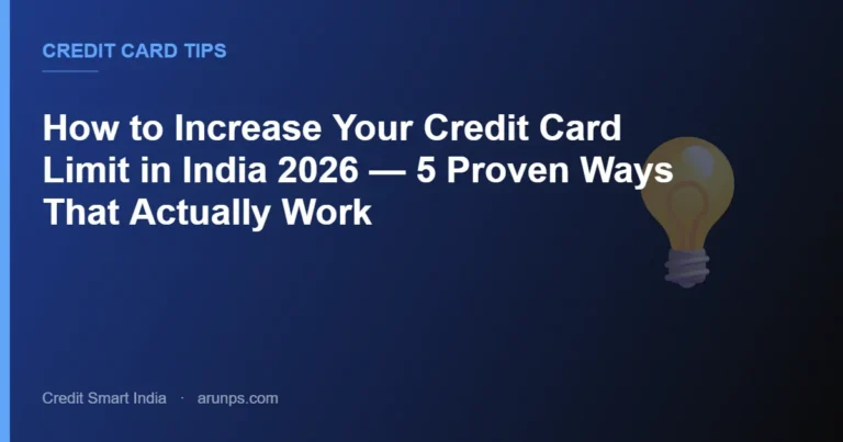 How to Increase Your Credit Card Limit in India 2026 — 5 Proven Ways That Actually Work
