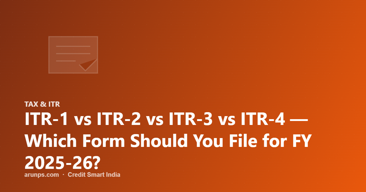 ITR-1 vs ITR-2 vs ITR-3 vs ITR-4 — Which Form Should You File for FY 2025-26?