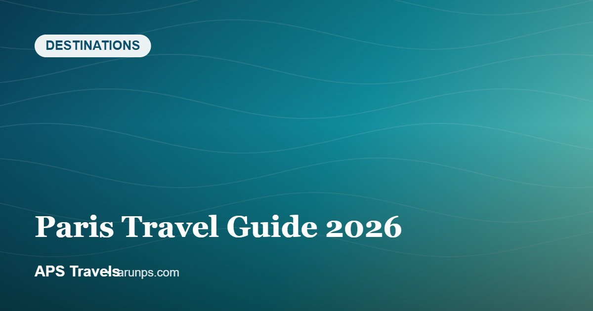 Paris Travel Guide 2026 — APS Travels