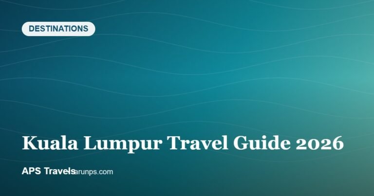 Kuala Lumpur Travel Guide 2026 — APS Travels