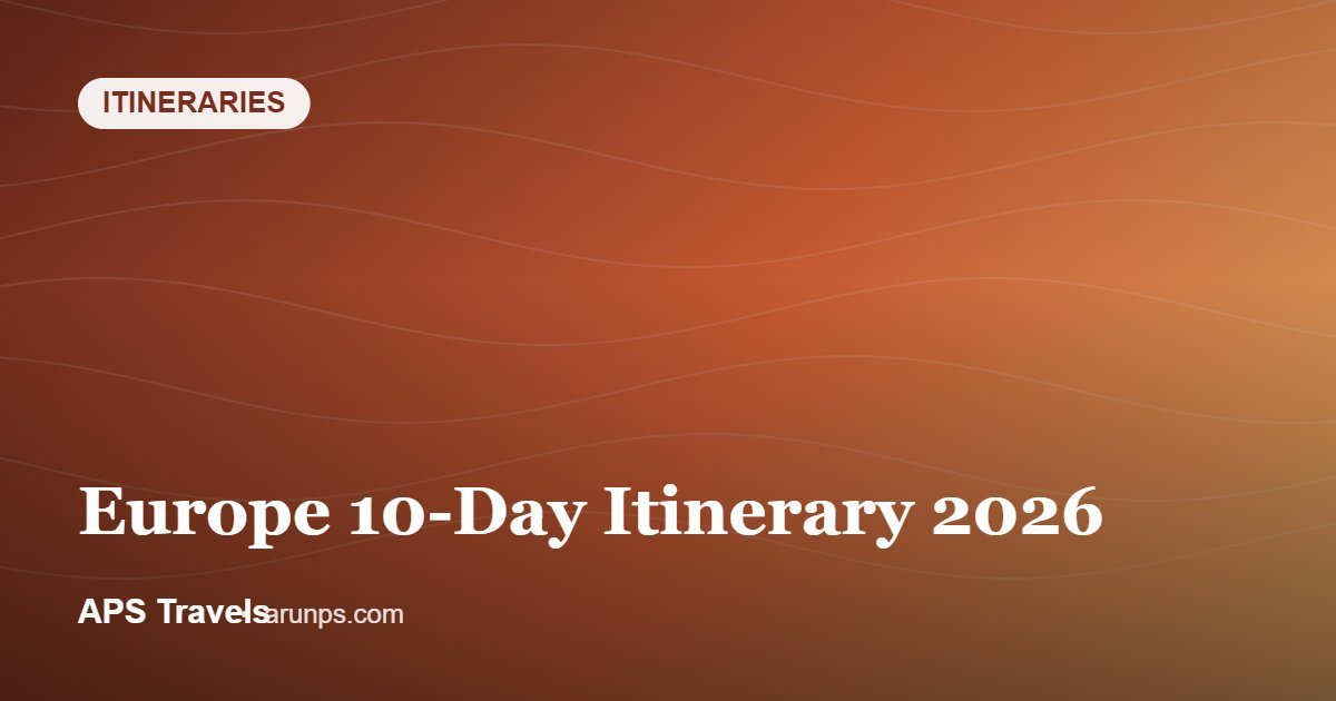 Europe 10-Day Itinerary 2026 — APS Travels
