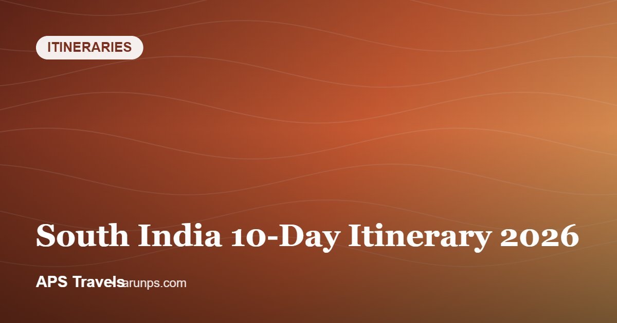 South India 10-Day Itinerary 2026 — APS Travels