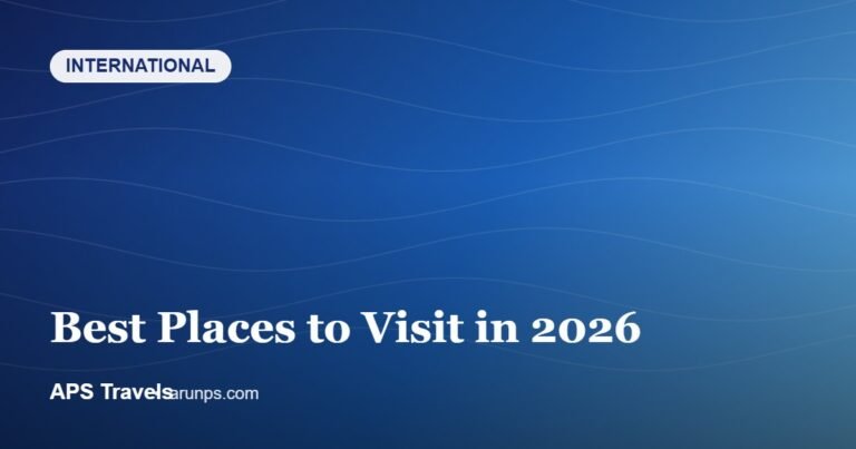 Best Places to Visit in 2026 — APS Travels