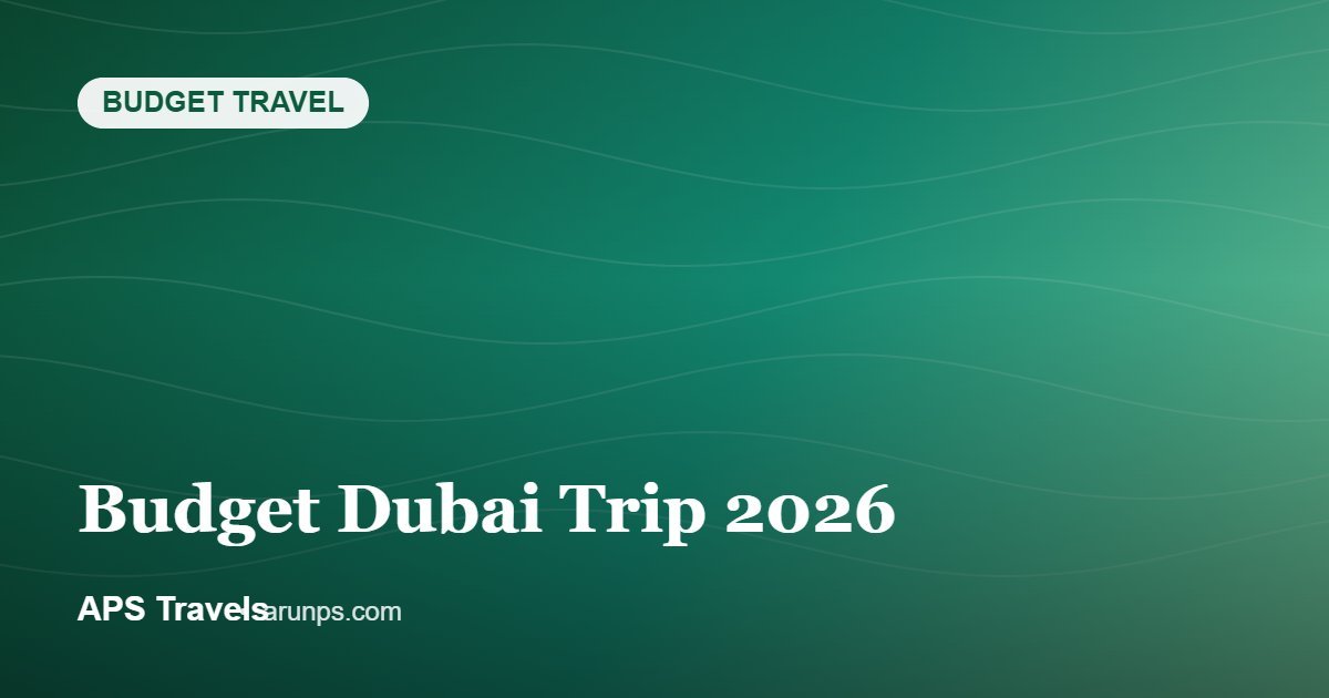 Budget Dubai Trip 2026 — APS Travels