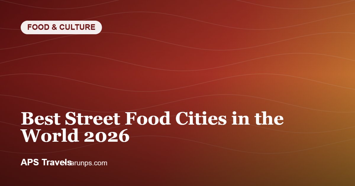Best Street Food Cities in the World 2026 — APS Travels