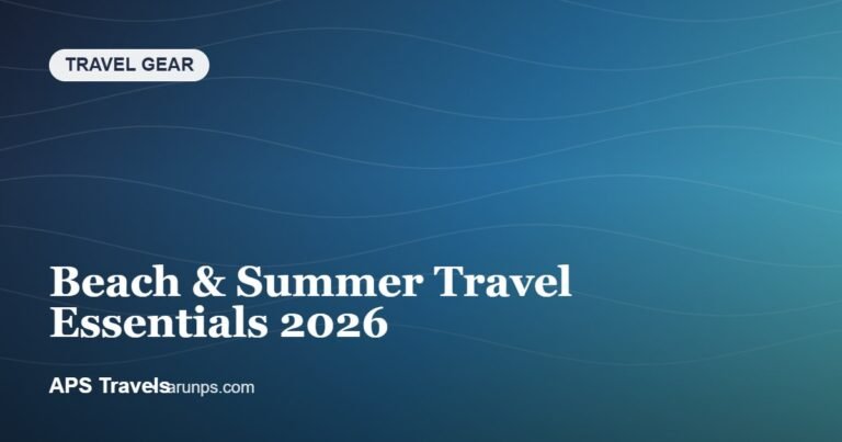 Beach & Summer Travel Essentials 2026 — APS Travels