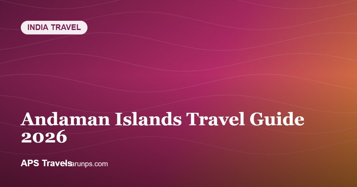 Andaman Islands Travel Guide 2026 — APS Travels