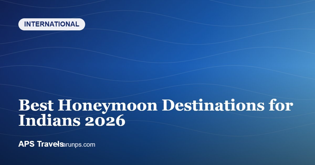 Best Honeymoon Destinations for Indians 2026 — APS Travels