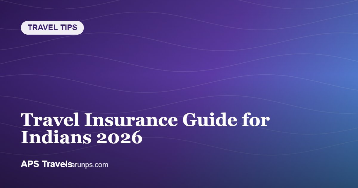 Travel Insurance Guide for Indians 2026 — APS Travels