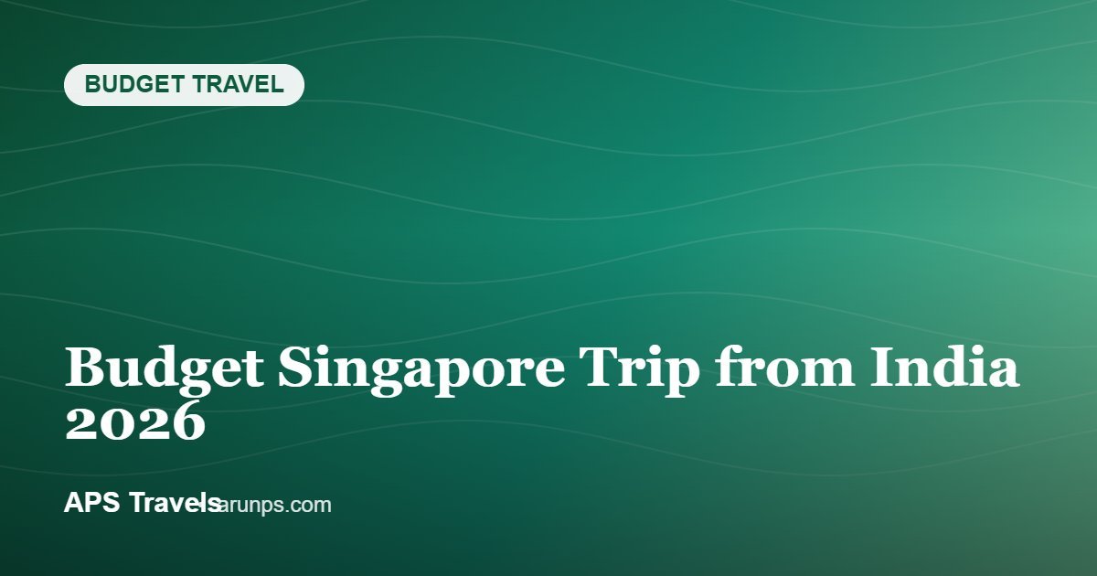 Budget Singapore Trip from India 2026 — APS Travels