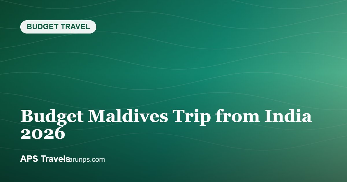 Budget Maldives Trip from India 2026 — APS Travels