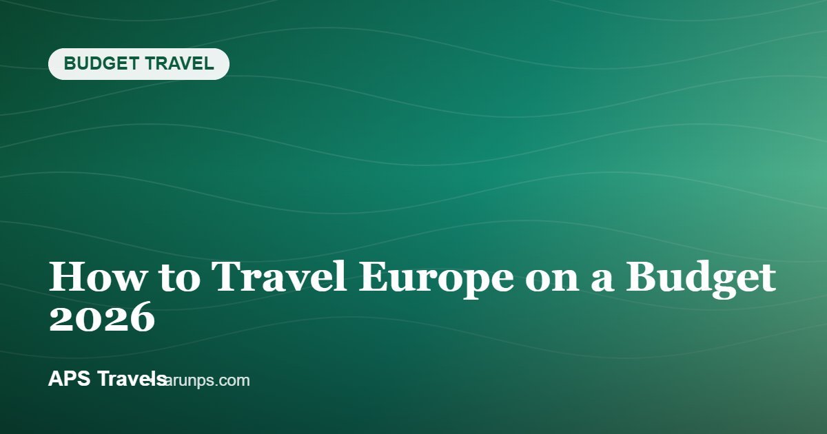 How to Travel Europe on a Budget 2026 — APS Travels