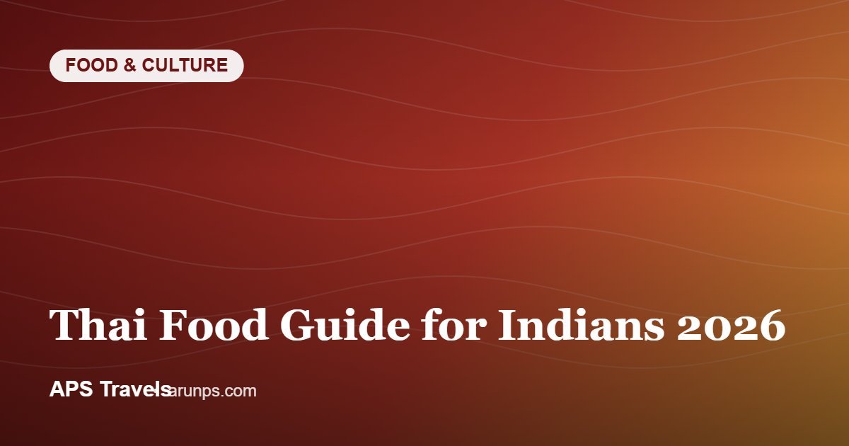 Thai Food Guide for Indians 2026 — APS Travels