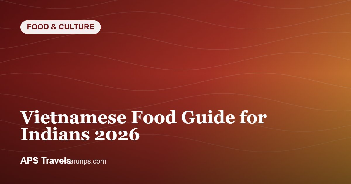 Vietnamese Food Guide for Indians 2026 — APS Travels