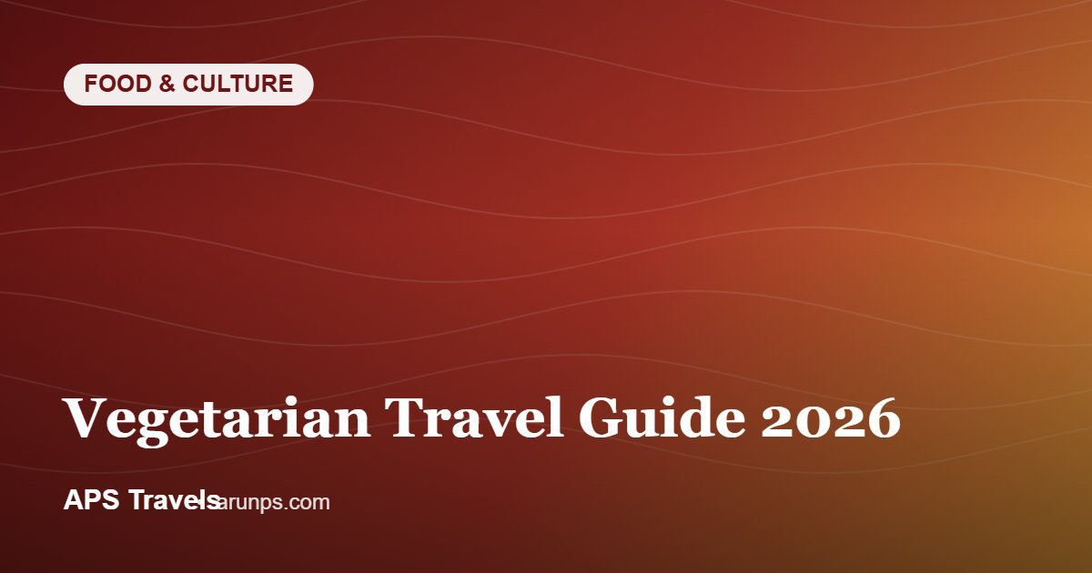Vegetarian Travel Guide 2026 — APS Travels