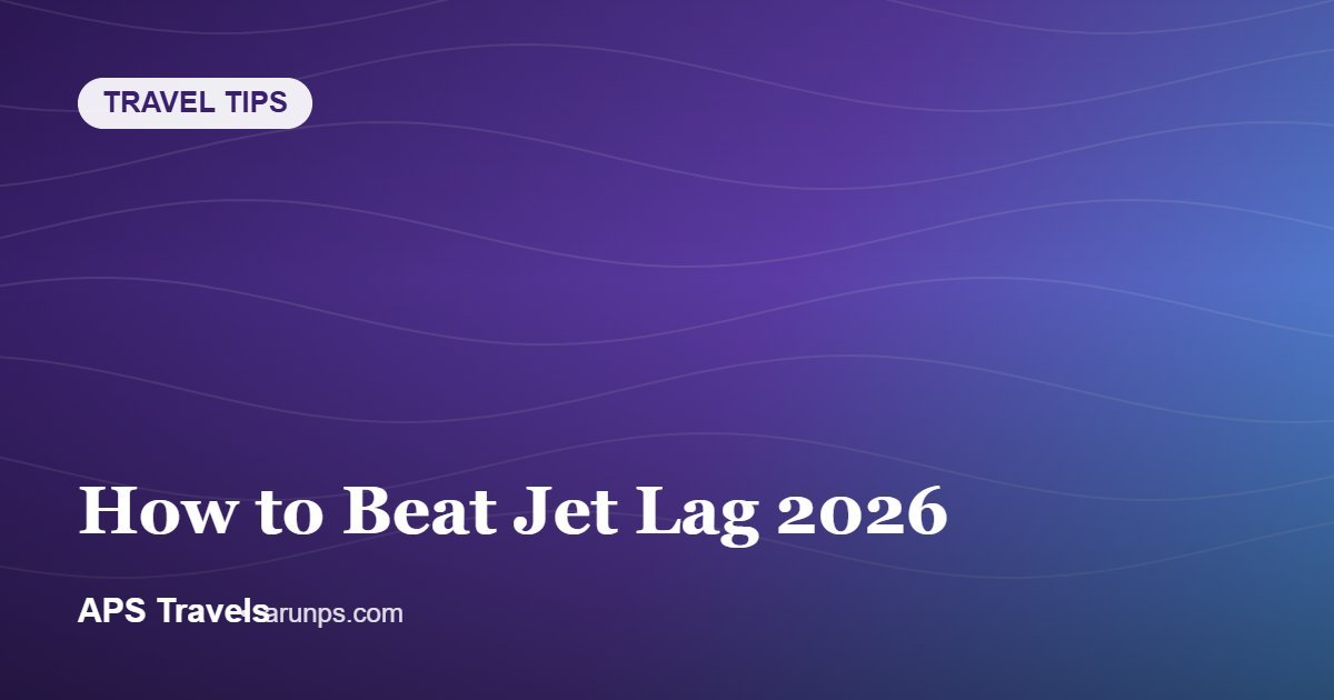 How to Beat Jet Lag 2026 — APS Travels
