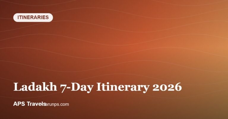 Ladakh 7-Day Itinerary 2026 — APS Travels