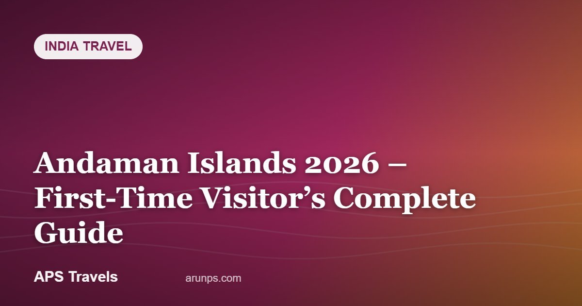 Andaman Islands 2026 – First-Time Visitor’s Complete Guide — APS Travels