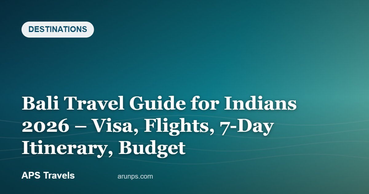Bali Travel Guide for Indians 2026 – Visa, Flights, 7-Day Itinerary, Budget — APS Travels