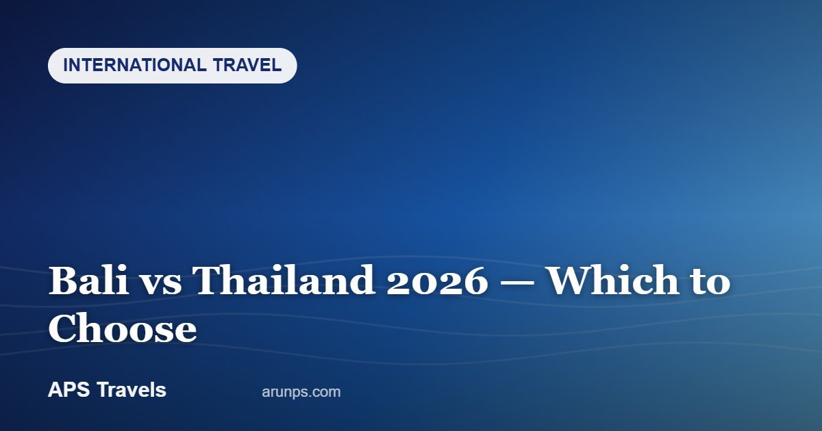 Bali vs Thailand 2026 — Which to Choose — APS Travels