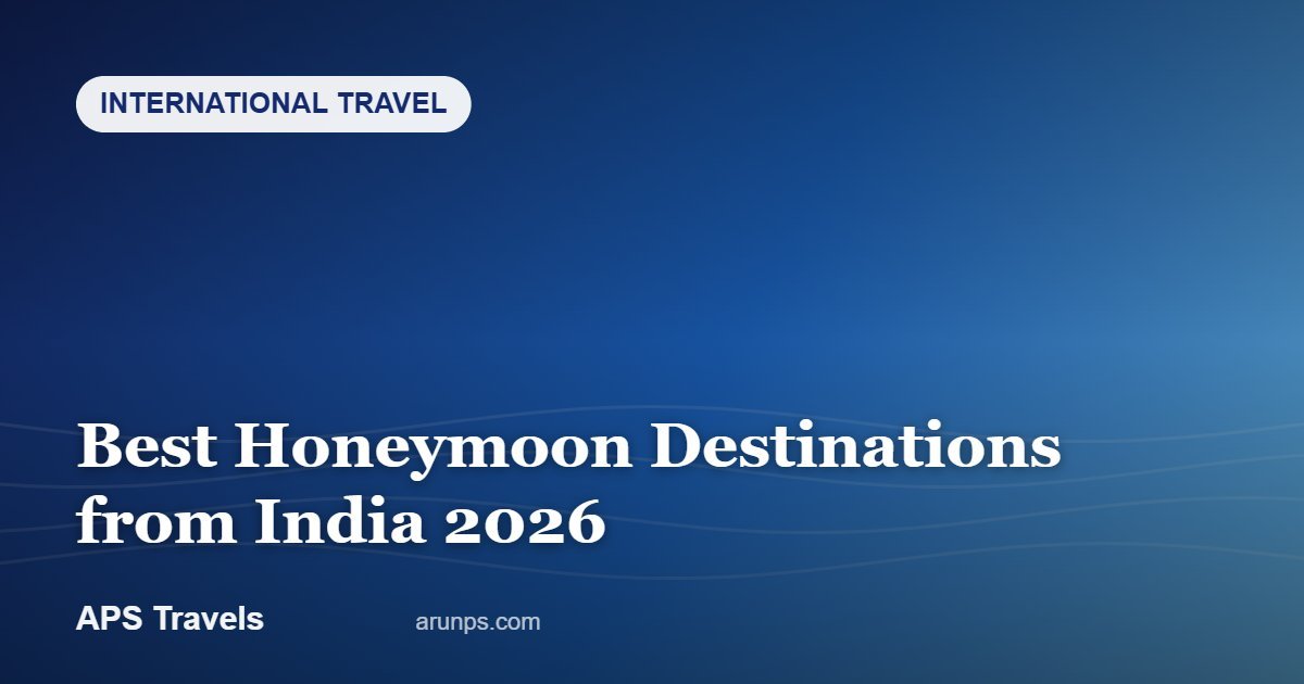 Best Honeymoon Destinations from India 2026 — APS Travels