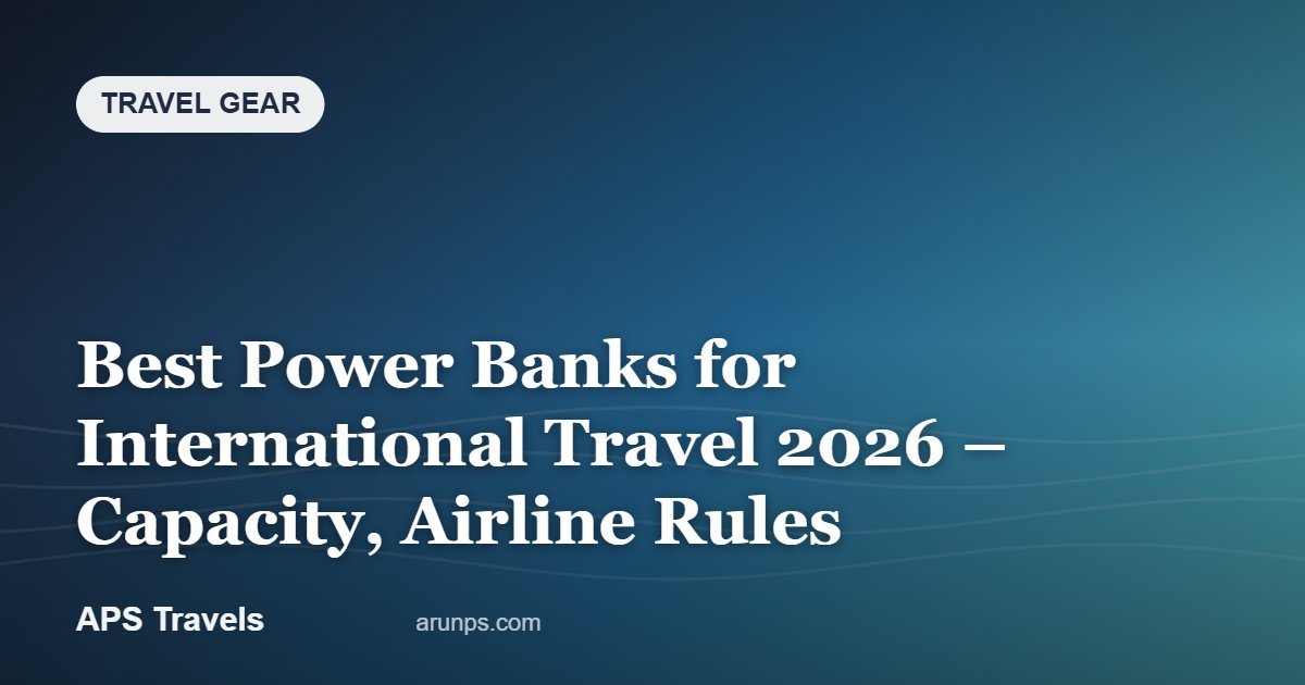 Best Power Banks for International Travel 2026 – Capacity, Airline Rules — APS Travels