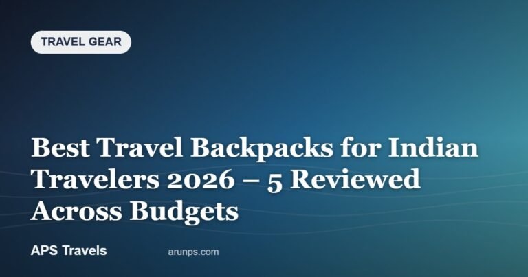 Best Travel Backpacks for Indian Travelers 2026 – 5 Reviewed Across Budgets — APS Travels