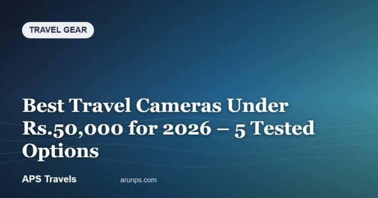 Best Travel Cameras Under Rs.50,000 for 2026 – 5 Tested Options — APS Travels